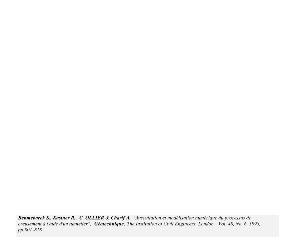 Benmebarek S., Kastner R.,   C. OLLIER & Charif A.   "Auscultation et modlisation numrique du processus de  creusement  l'aide d'un tunnelier",   Gotechnique,   The Institution of Civil Engineers, London,   Vol. 48, No. 6, 1998,  pp.801 - 818.