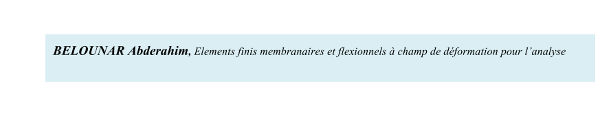 BELOUNAR Abderahim, Elements finis membranaires et flexionnels  champ de dformation pour lanalyse
