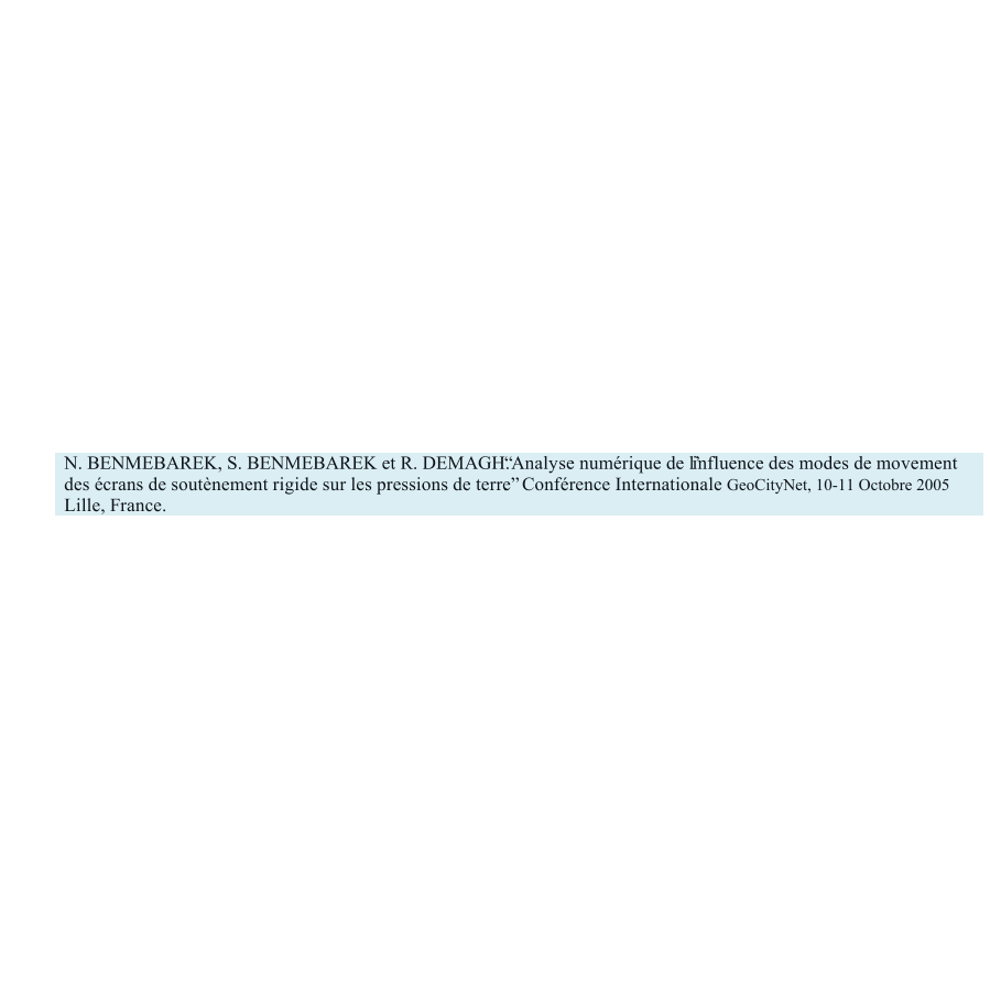 N. BENMEBAREK, S. BENMEBAREK et R. DEMAGH.   Analyse numrique de linfluence des modes de movement  des crans de soutnement rigide sur les pressions de terre .   Confrence Internationale GeoCityNet, 10-11 Octobre 2005   Lille, France.