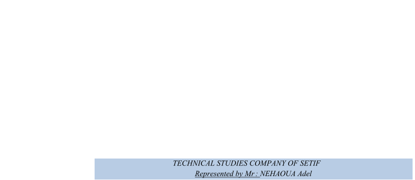 TECHNICAL STUDIES COMPANY OF SETIF   Represented by Mr   :   NEHAOUA Adel